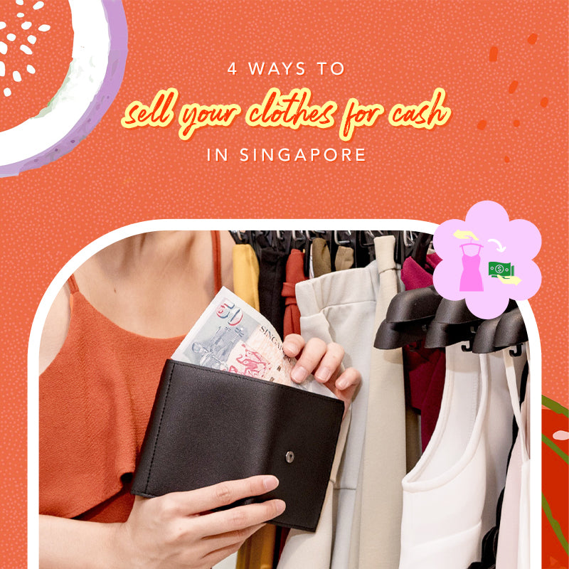 4 WAYS TO SELL YOUR CLOTHES FOR CASH IN SINGAPORE