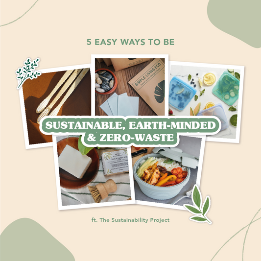 5 Easy Ways to be Sustainable, Earth-Minded and Zero-Waste ft. The Sustainability Project