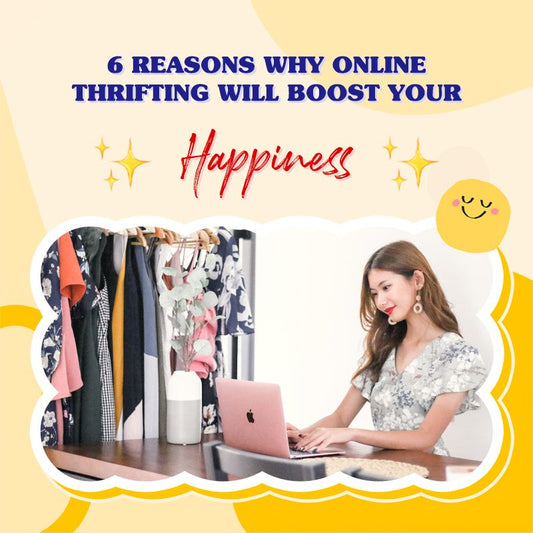 6 REASONS WHY ONLINE THRIFTING WILL BOOST YOUR HAPPINESS 😄
